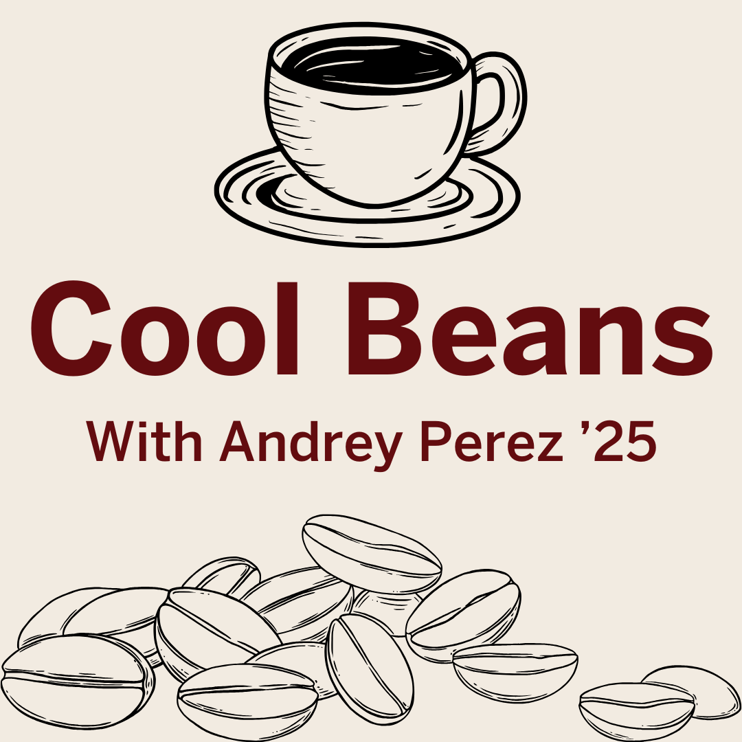 Cool Beans, with Andrey Perez '25